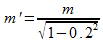 m'=m/sqrt(1-0.2²)